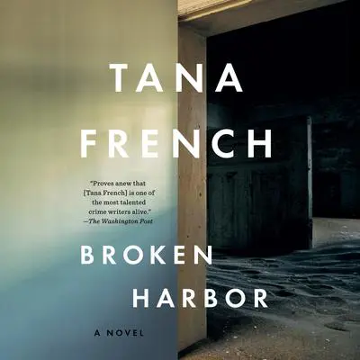Broken Harbor: A Novel Audibook, by Tana French