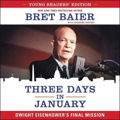 Three Days in January: Young Readers' Edition: Dwight Eisenhower's Final Mission Audibook, by Bret Baier