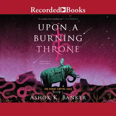 Upon a Burning Throne Audibook, by Ashok K. Banker