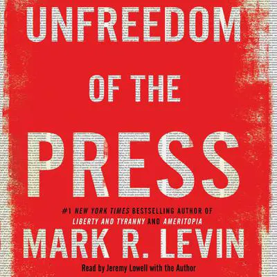 Unfreedom of the Press Audibook, by Mark R. Levin