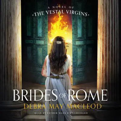 Brides of Rome: A Novel of the Vestal Virgins Audibook, by Debra May Macleod