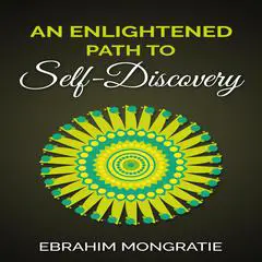 An Enlightened Path to Self Discovery  Audibook, by Ebrahim Mongratie
