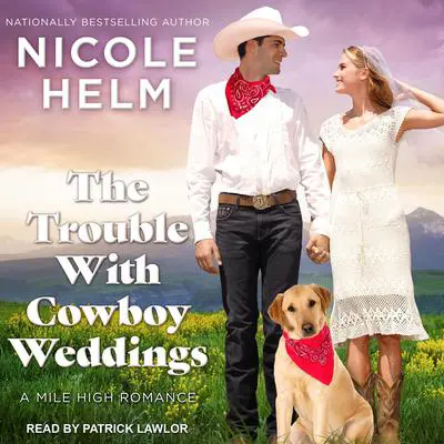 The Trouble With Cowboy Weddings Audibook, by Nicole Helm
