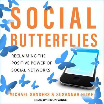 Social Butterflies: Reclaiming the Positive Power of Social Networks Audibook, by Michael Sanders