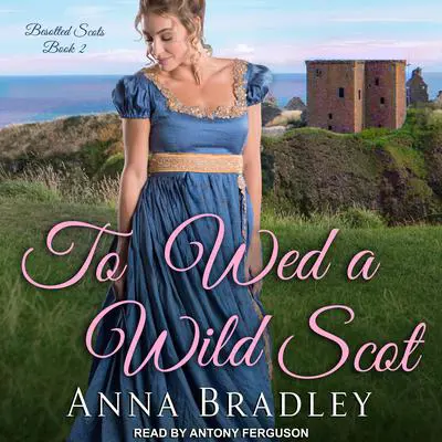To Wed a Wild Scot Audibook, by Anna Bradley