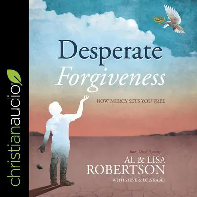 Desperate Forgiveness: How Mercy Sets You Free Audibook, by Al Robertson
