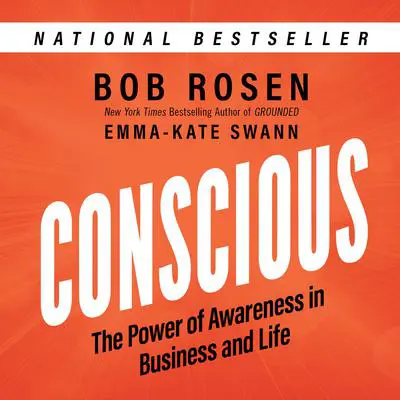 Conscious: The Power of Awareness in Business and Life Audibook, by Bob Rosen