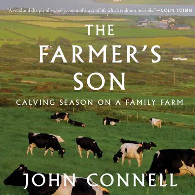 The Farmer's Son: Calving Season on a Family Farm Audibook, by John Connell