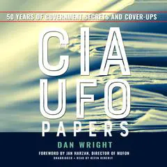 The CIA UFO Papers: 50 Years of Government Secrets and Cover-Ups Audibook, by Dan Wright