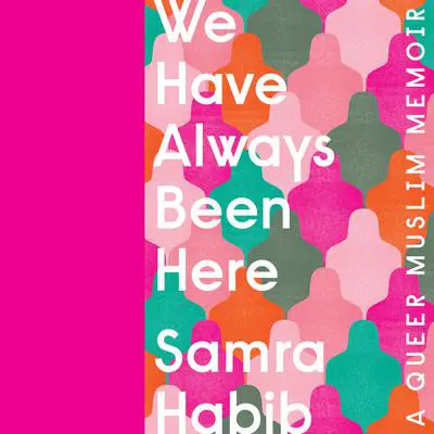 We Have Always Been Here: A Queer Muslim Memoir Audibook, by Samra Habib