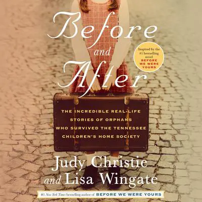 Before and After: The Incredible Real-Life Stories of Orphans Who Survived the Tennessee Children's Home Society Audibook, by Lisa Wingate
