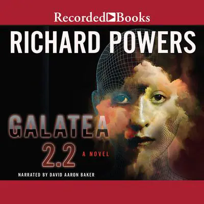 Galatea 2.2 Audibook, by Richard Powers