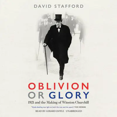 Oblivion or Glory: 1921 and the Making of Winston Churchill Audibook, by David Stafford