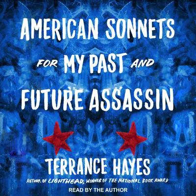 American Sonnets for My Past and Future Assassin Audibook, by Terrance Hayes