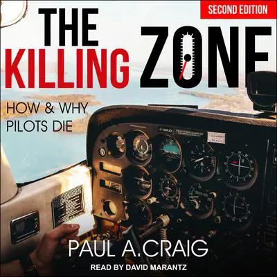 The Killing Zone, 2nd edition: How and Why Pilots Die Audibook, by Paul A. Craig