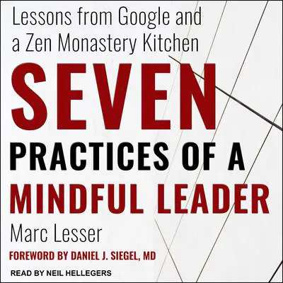 Seven Practices of a Mindful Leader: Lessons from Google and a Zen Monastery Kitchen Audibook, by Marc Lesser