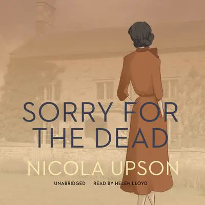 Sorry for the Dead: A Josephine Tey Mystery Audibook, by Nicola Upson