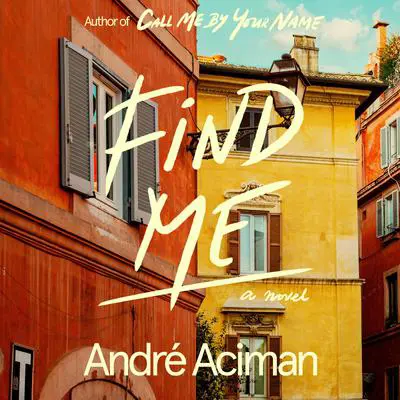 Find Me: A Novel Audibook, by André Aciman