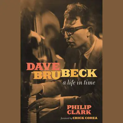 Dave Brubeck: A Life in Time Audibook, by Philip Clark