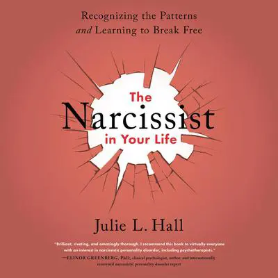 The Narcissist in Your Life: Recognizing the Patterns and Learning to Break Free Audibook, by Julie L. Hall