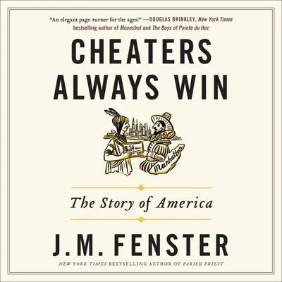 Cheaters Always Win: The Story of America Audibook, by J. M. Fenster