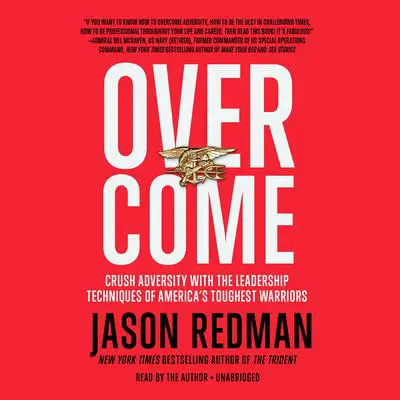 Overcome: Crush Adversity with the Leadership Techniques of America's Toughest Warriors Audibook, by Jason Redman