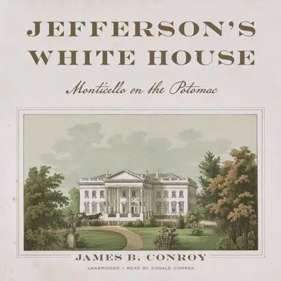 Jefferson’s White House: Monticello on the Potomac Audibook, by James B. Conroy