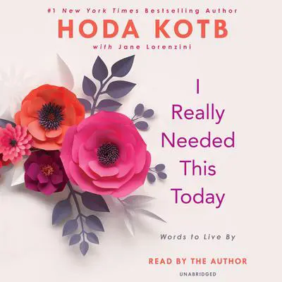 I Really Needed This Today: Words to Live By Audibook, by Hoda Kotb