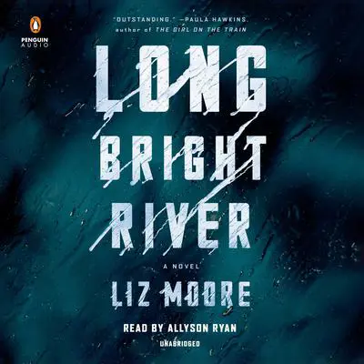 Long Bright River: A Novel Audibook, by Liz Moore