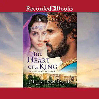The Heart of a King: The Loves of Solomon Audibook, by Jill Eileen Smith