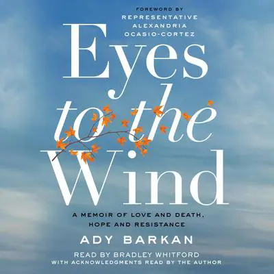 Eyes to the Wind: A Memoir of Love and Death, Hope and Resistance Audibook, by Ady Barkan