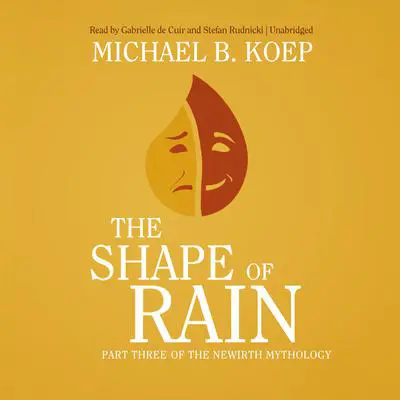 The Shape of Rain: Part Three of the Newirth Mythology Audibook, by Michael B. Koep