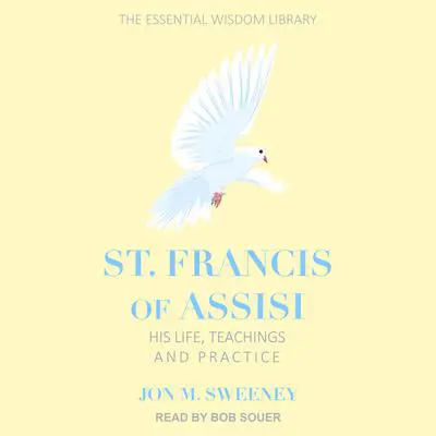 St. Francis of Assisi: His Life, Teachings, and Practice Audibook, by Jon M. Sweeney