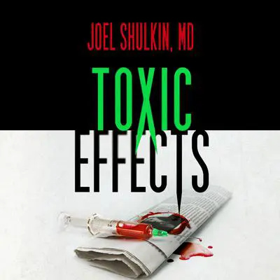 Toxic Effects Audibook, by Joel Shulkin