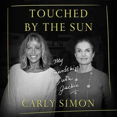 Touched by the Sun: My Friendship with Jackie Audibook, by Carly Simon