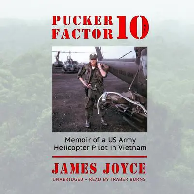 Pucker Factor 10: Memoir of a US Army Helicopter Pilot in Vietnam Audibook, by James Joyce