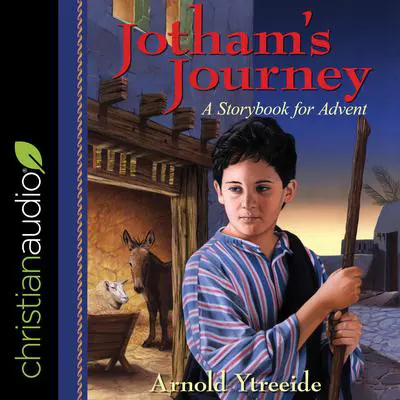 Jotham's Journey: A Storybook for Advent Audibook, by Arnold Ytreeide
