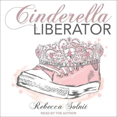 Cinderella Liberator Audibook, by Rebecca Solnit