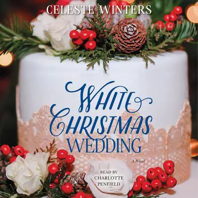 White Christmas Wedding: A Novel Audibook, by Celeste Winters