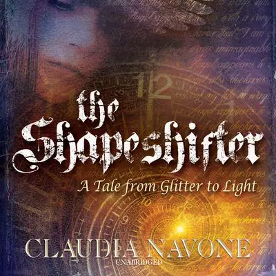 The Shapeshifter: A Tale from Glitter to Light Audibook, by Claudia Navone