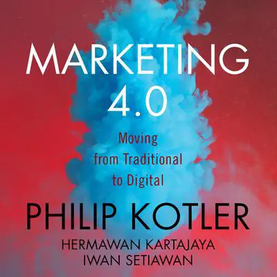 Marketing 4.0: Moving from Traditional to Digital Audibook, by Philip Kotler