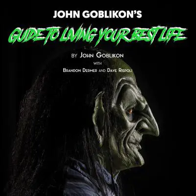 John Goblikon's Guide to Living Your Best Life Audibook, by John Goblikon