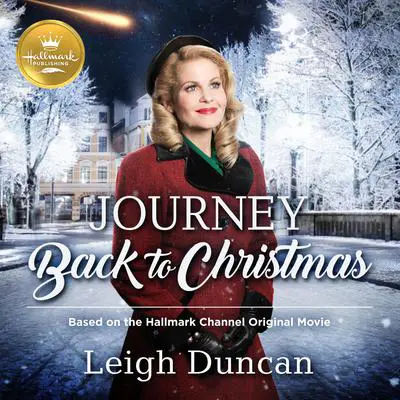 Journey Back to Christmas: Based on the Hallmark Channel Original Movie Audibook, by Leigh Duncan