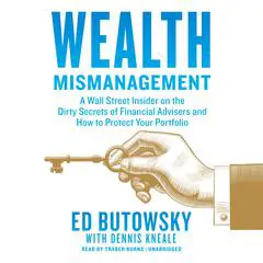 Wealth Mismanagement: A Wall Street Insider on the Dirty Secrets of Financial Advisers and How to Protect Your Portfolio Audibook, by Ed Butowsky