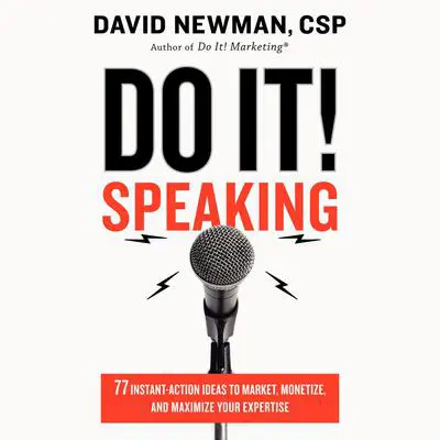 Do It! Speaking: 77 Instant-Action Ideas to Market, Monetize, and Maximize Your Expertise Audibook, by David Newman
