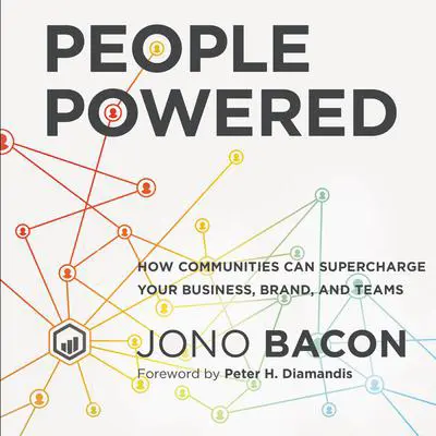 People Powered: How Communities Can Supercharge Your Business, Brand, and Teams Audibook, by Jono Bacon