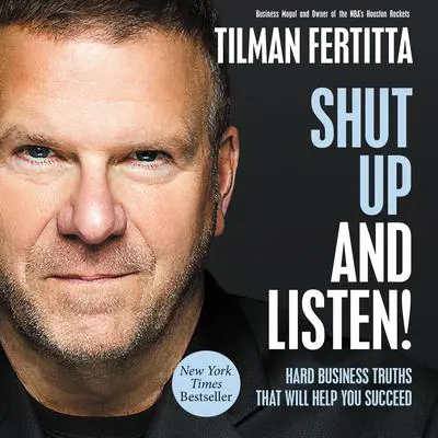 Shut Up and Listen!: Hard Business Truths That Will Help You Succeed Audibook, by Tilman Fertitta