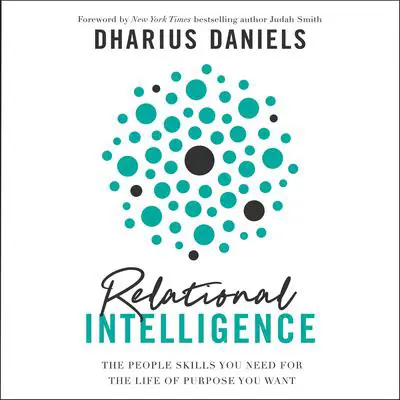 Relational Intelligence: The People Skills You Need for the Life of Purpose You Want Audibook, by Dharius Daniels