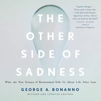 The Other Side of Sadness: What the New Science of Bereavement Tells Us About Life After Loss Audibook, by George A. Bonanno