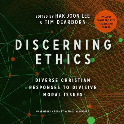 Discerning Ethics: Diverse Christian Responses to Divisive Moral Issues Audibook, by Hak Joon Lee